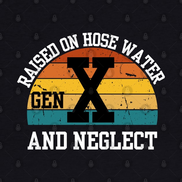 Gen X Raised On Hose Water And Neglect by Shopinno Shirts